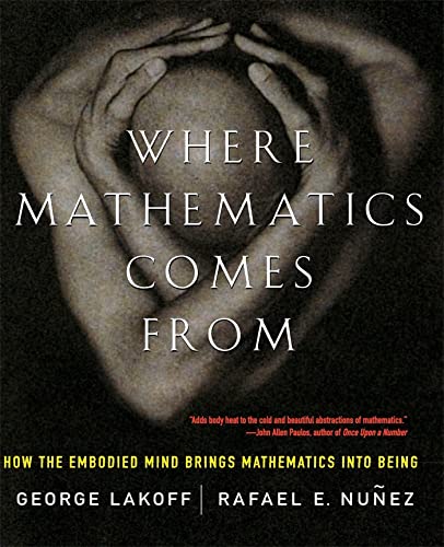 Where Mathematics Come From: How The Embodied Mind Brings Mathematics Into Being von Basic Books