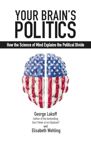 YOUR BRAINS POLITICS: How the Science of Mind Explains the Political Divide (Societas: Essays in Politcal & Cultural Criticism)