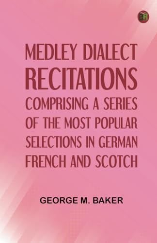 Medley Dialect Recitations, Comprising a Series of the Most Popular Selections in German, French, and Scotch von Zinc Read