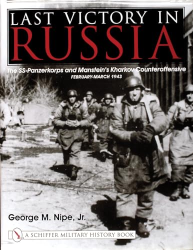Last Victory in Russia: The SS-Panzerkorps and Manstein's Kharkov Counteroffensive, February-March 1943 (Schiffer Military History Book) von SCHIFFER MILITARY