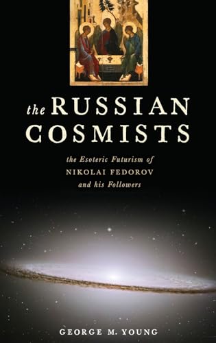 The Russian Cosmists: The Esoteric Futurism of Nikolai Federov and His Followers von Oxford University Press, USA