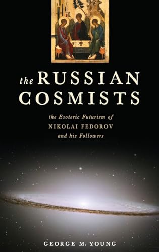 The Russian Cosmists: The Esoteric Futurism of Nikolai Federov and His Followers
