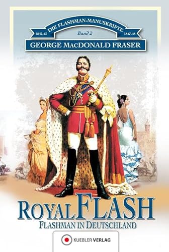 Die Flashman-Manuskripte 02. Royal Flash: Flashman in Deutschland: Die Flashman-Manuskripte Teil 2 - Flashman in Deutschland Die Flashman-Manuskripte 02. Royal Flash: Flashman in Deutschland: Die Flashman-Manuskripte Teil 2 - Flashman in Deutschland