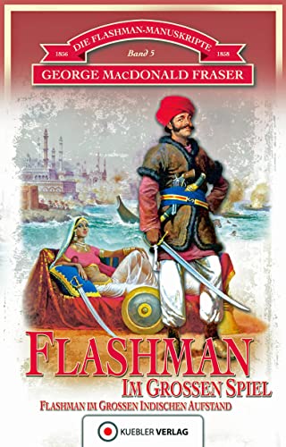 Die Flashman-Manuskripte 05. Flashman im Großen Spiel: Flashman im Großen Indischen Aufstand von KUEBLER HOERBUCH
