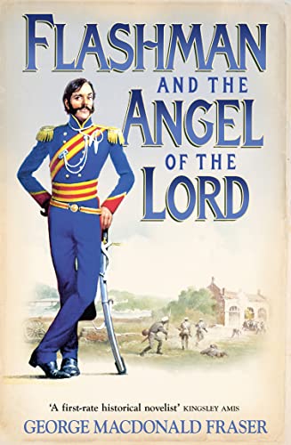 Flashman and the Angel of the Lord: From the Flashman Papers, 1858-59: A classic western action adventure historical novel Flashman and the Angel of the Lord: From the Flashman Papers, 1858-59: A classic western action adventure historical novel