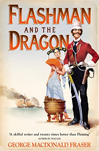 Flashman and the Dragon: From the Flashman Papers, 1860: A classic action adventure historical fiction novel Flashman and the Dragon: From the Flashman Papers, 1860: A classic action adventure historical fiction novel