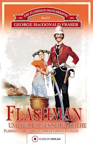 Flashman und der Chinesische Drache: Die Flashman-Manuskripte 8 - Flashman in Hongkong und beim Taiping-Aufstand in China 1860 Flashman und der Chinesische Drache: Die Flashman-Manuskripte 8 - Flashman in Hongkong und beim Taiping-Aufstand in China 1860