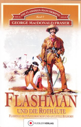 Flashman und die Rothäute: Flashman in Nordamerika. Die Flashman-Manuskripte 7: Flashman in den USA 1849-50 und 1857-76