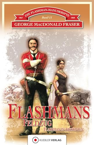 Flashmans Feldzug: Die Flashman-Manuskripte 11. Harry Flashman in Abessinien 1867-68 von Kbler Verlag GmbH