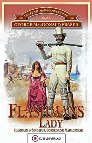 Flashmans Lady: Flashman in Singapur, Borneo und Madagaskar (6): Flashman in Borneo und Madagaskar (Die Flashman-Manuskripte) von Kbler Verlag GmbH