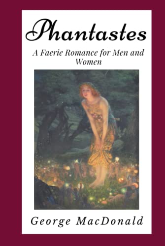 Phantastes: A Faerie Romance for Men and Women (Annotated): Illustrated | Newer Edition of the Original 1905 Publication