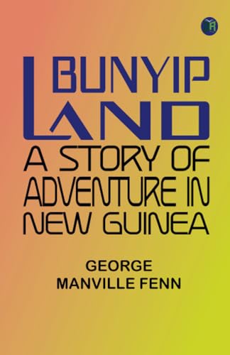 Bunyip Land: A Story of Adventure in New Guinea von Zinc Read