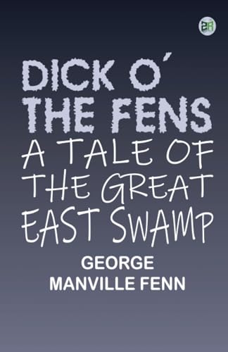 Dick o' the Fens: A Tale of the Great East Swamp von Zinc Read