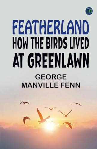 Featherland: How the Birds lived at Greenlawn von Zinc Read