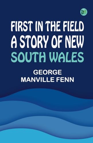First in the Field: A Story of New South Wales von Zinc Read