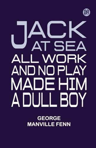 Jack at Sea All Work and No Play Made Him a Dull Boy