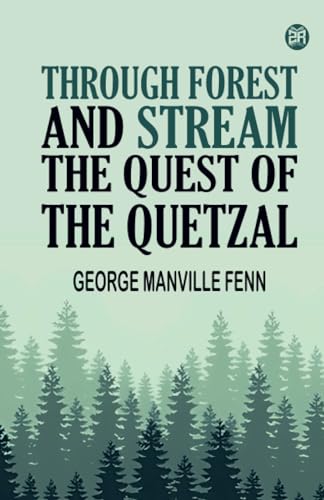 Through Forest and Stream The Quest of the Quetzal von Zinc Read