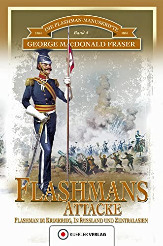 Die Flashman-Manuskripte 04. Flashmans Attacke: Flashman im Krimkrieg, in Russland und Zentralasien: Die Flashman-Manuskripte 4 - Flashman im Krimkrieg, in Russland und Zentralasien Die Flashman-Manuskripte 04. Flashmans Attacke: Flashman im Krimkrieg, in Russland und Zentralasien: Die Flashman-Manuskripte 4 - Flashman im Krimkrieg, in Russland und Zentralasien
