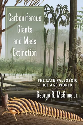 Carboniferous Giants and Mass Extinction: The Late Paleozoic Ice Age World von Columbia University Press