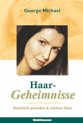Haargeheimnisse: Natürlich gesundes und schönes Haar (Waldthausen Verlag in der Natura Viva Verlags GmbH)