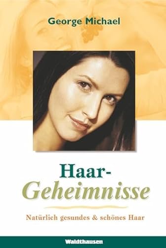 Haargeheimnisse: Natürlich gesundes und schönes Haar (Waldthausen Verlag in der Natura Viva Verlags GmbH)