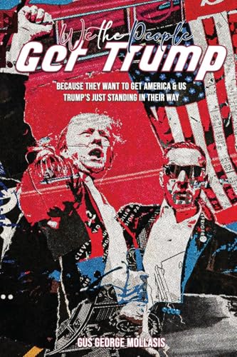 WE THE PEOPLE - GET TRUMP: Because They Want to Get America & Us - Trump's just standing in their Way WE THE PEOPLE - GET TRUMP: Because They Want to Get America & Us - Trump's just standing in their Way von NY Book Publishers