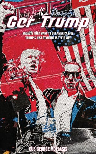 WE THE PEOPLE - GET TRUMP: Because They Want to Get America & Us - Trump's just standing in their Way von NY Book Publishers