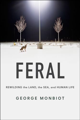 Feral: Rewilding the Land, the Sea and Human Life