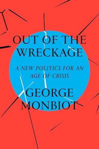 Out of the Wreckage: A New Politics for an Age of Crisis