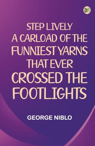 Step Lively A Carload of the Funniest Yarns that Ever Crossed the Footlights von Zinc Read