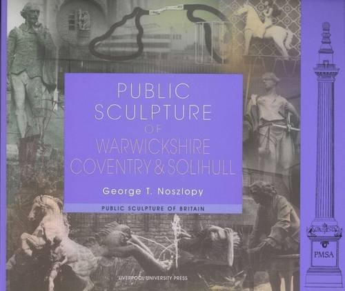 Public Sculpture of Warwickshire, Coventry and Solihull: With Solihull and Coventry (Public Sculpture of Britain, V. 6, Band 7) von LIVERPOOL UNIV PR