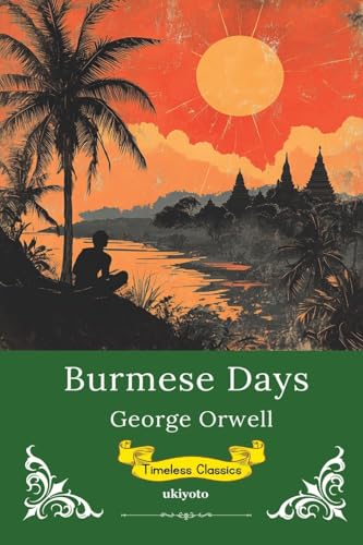 Burmese Days Timeless Classics von Ukiyoto Publishing
