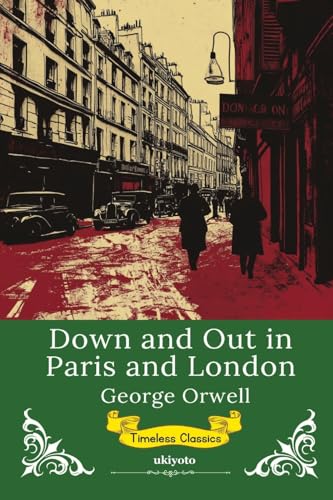 Down and Out in Paris and London Timeless Classics von Ukiyoto Publishing