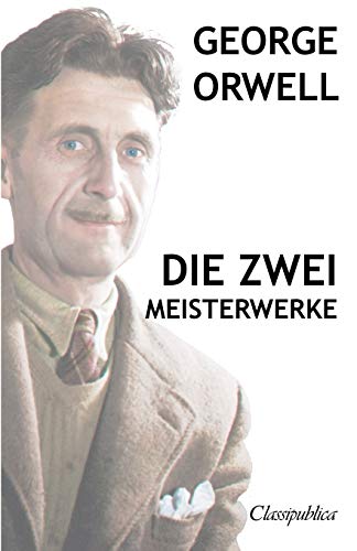 George Orwell - Die zwei meisterwerke: Farm der tiere - 1984 (Classipublica) von Omnia Publica International LLC