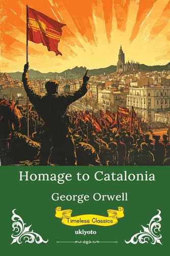 Homage to Catalonia Timeless Classics von Ukiyoto Publishing