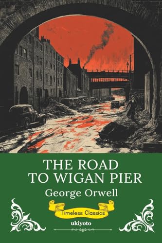 The Road to Wigan Pier Timeless Classics von Ukiyoto Publishing