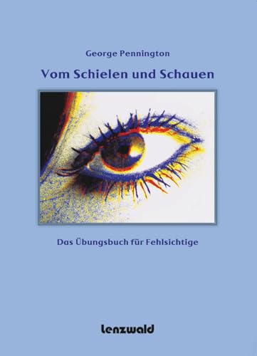 Vom Schielen und Schauen: Das Übungsbuch für Fehlsichtige von Lenzwald Verlag