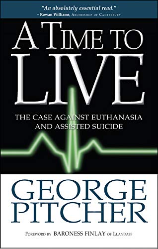 A Time to Live: The Case Against Euthanasia and Assisted Suicide von Monarch Books