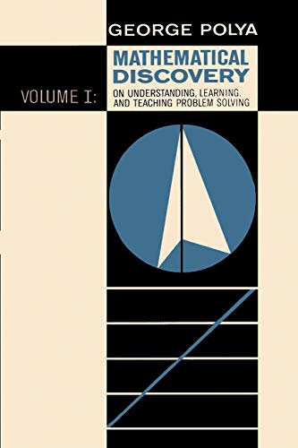 Mathematical Discovery on Understanding, Learning, and Teaching Problem Solving, Volume I Mathematical Discovery on Understanding, Learning, and Teaching Problem Solving, Volume I
