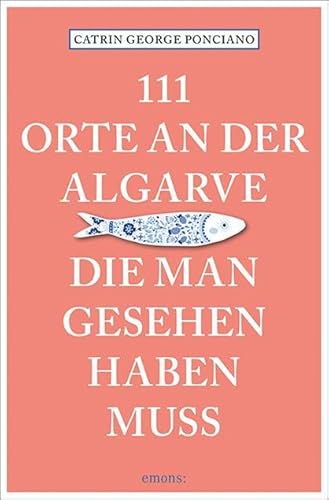 111 Orte an der Algarve, die man gesehen haben muss: Reiseführer