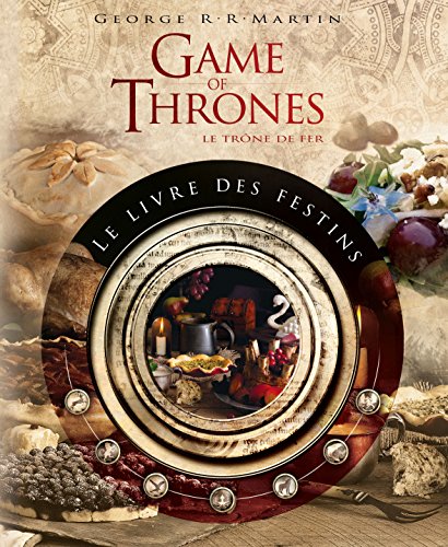 Game of Thrones : le livre des festins (édition augmentée): Le livre de recettes officiel inspiré des romans