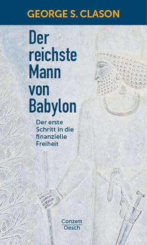 Der reichste Mann von Babylon: Der erste Schritt in die finanzielle Freiheit (Conzett im Oesch Verlag)