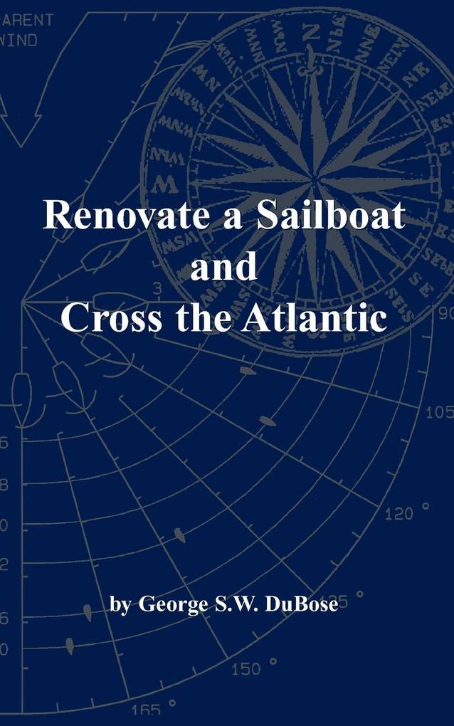 Renovate a Sailboat and Cross the Atlantic von George DuBose