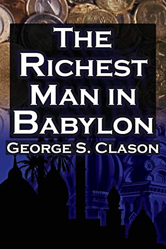The Richest Man in Babylon: George S. Clason's Bestselling Guide to Financial Success: Saving Money and Putting It to Work for You The Richest Man in Babylon: George S. Clason's Bestselling Guide to Financial Success: Saving Money and Putting It to Work for You von Megalodon Entertainment LLC.