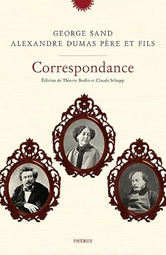 Correspondance George Sand et Alexandre Dumas père et fils - édition de Claude Schopp et Thierry Bodin Correspondance George Sand et Alexandre Dumas père et fils - édition de Claude Schopp et Thierry Bodin von PHEBUS