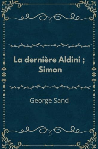La dernière Aldini ; Simon: Oeuvre originale annoté d'une biographie von Independently published