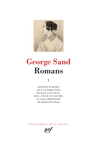 Romans 1: Tome 1 : Indiana ; Lélia ; Mauprat ; Pauline ; Isidora ; La mare au diable ; François le champi ; La petite Fadette
