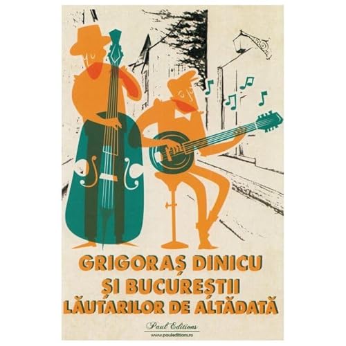 Grigoras Dinicu Si Bucurestii Lautarilor De Altadata von Paul Editions