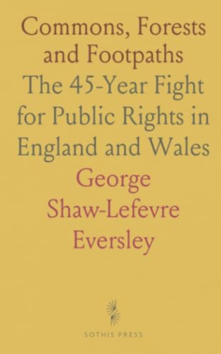 Commons, Forests and Footpaths: The 45-Year Fight for Public Rights in England and Wales von Sothis Press