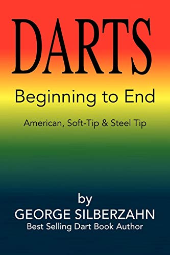 DARTS Beginning to End: American, Soft Tip & Steel Tip von Xlibris Corporation
